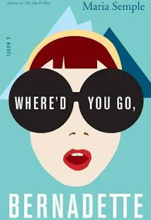 Book Review of Where’d You Go, Bernadette by Maria Semple