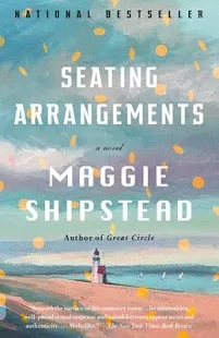 Book Review of Seating Arrangements by Maggie Shipstead: A Beautiful Wedding Full of Terrible Behavior